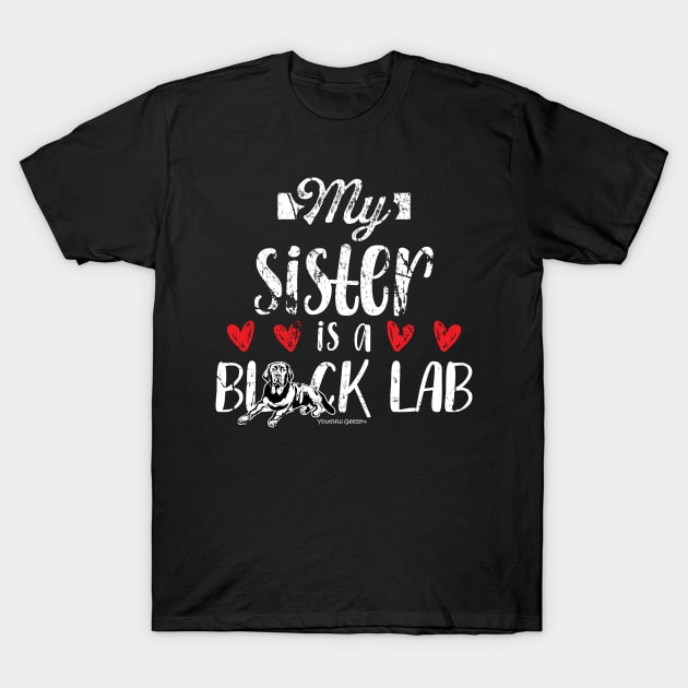 My Sister Is A Black Lab T-Shirt by YouthfulGeezer